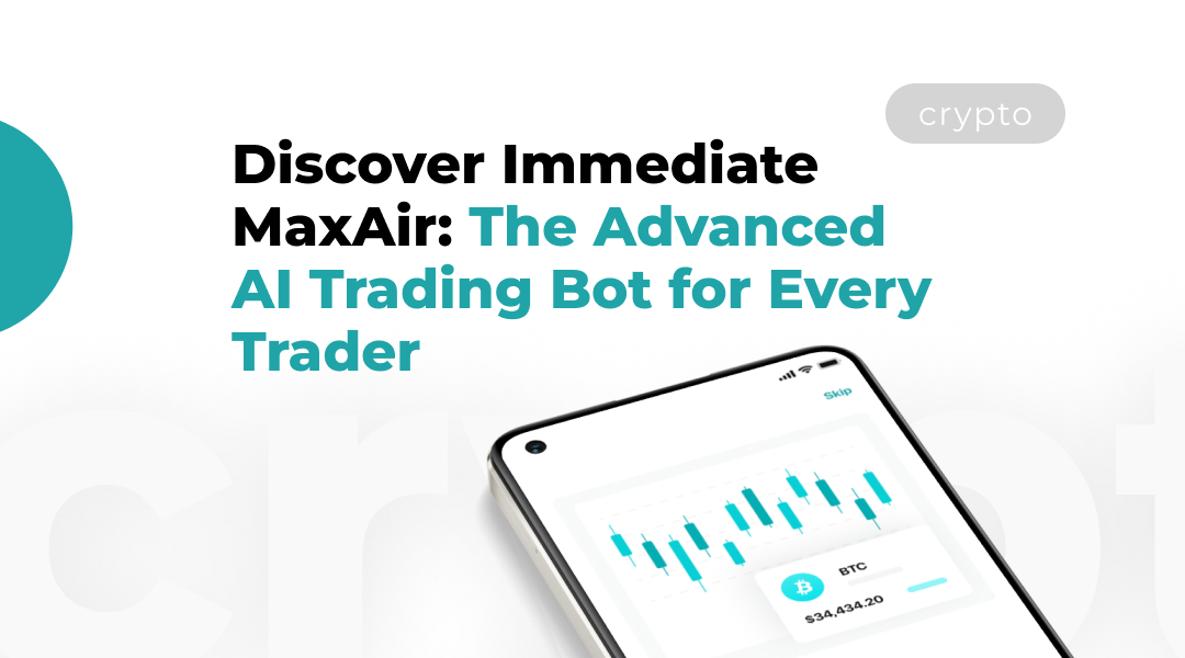 Discover Immediate MaxAir: The Advanced AI Trading Bot for Every Trader