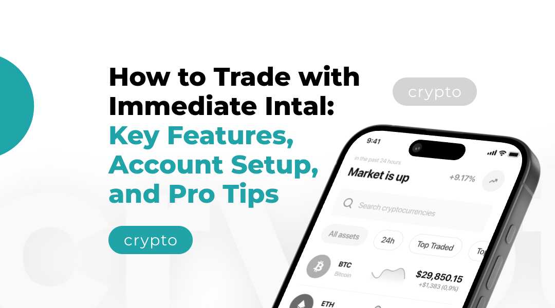 How to Trade with Immediate Intal: Key Features, Account Setup, and Pro Tips